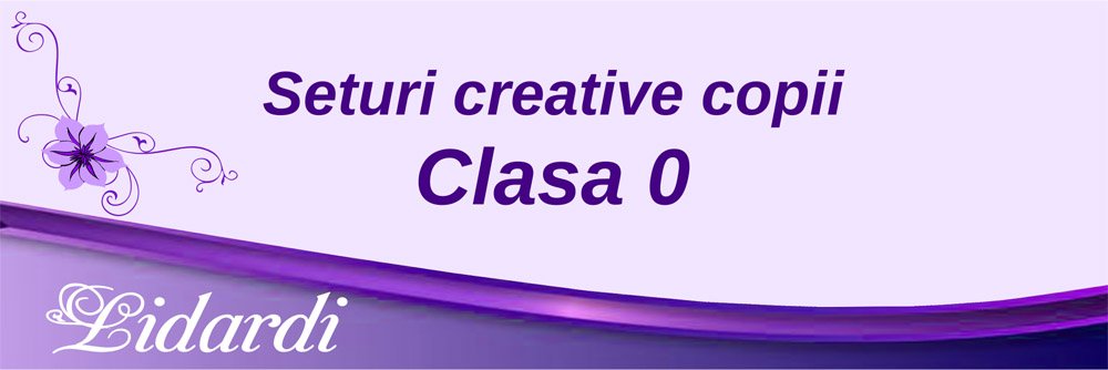 Seturi creative copii clasa 0